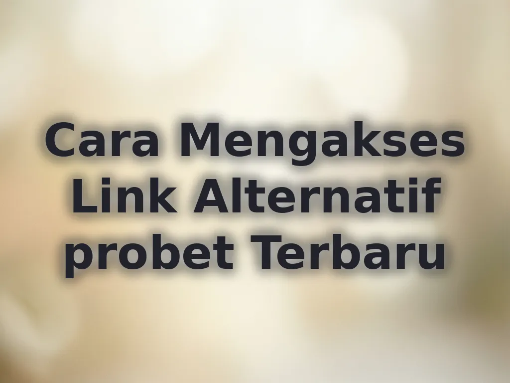 Cara Mengakses Link Alternatif probet Terbaru