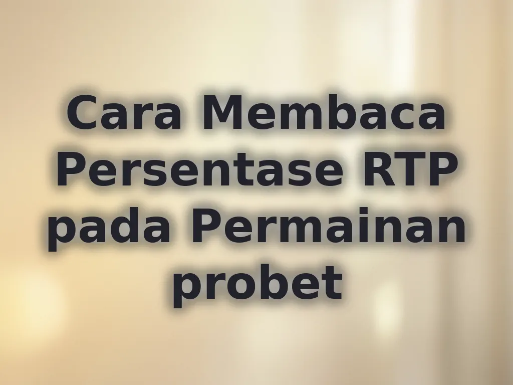 Cara Membaca Persentase RTP pada Permainan probet